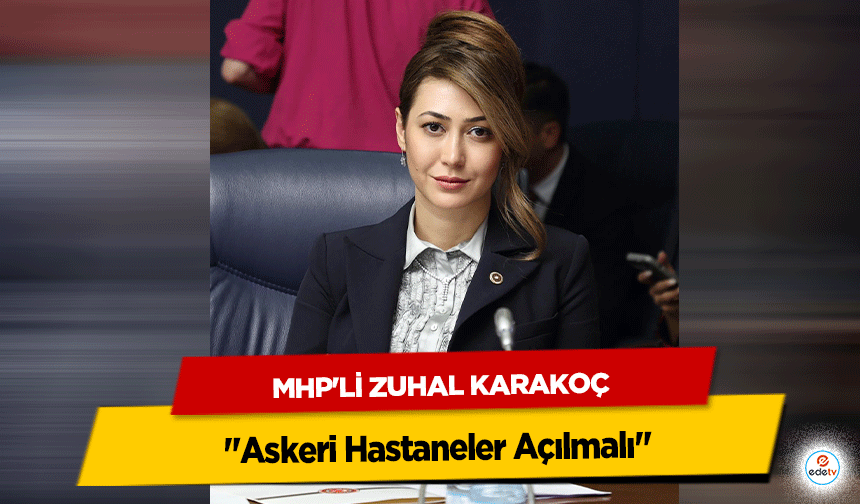 MHP'li Zuhal Karakoç "Askeri Hastaneler Açılmalı"