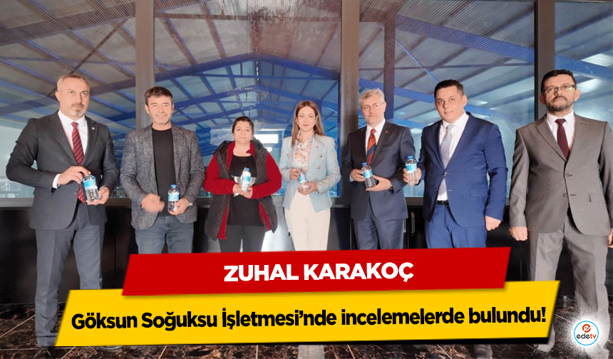 Zuhal Karakoç, Göksun Soğuksu İşletmesi’nde incelemelerde bulundu!