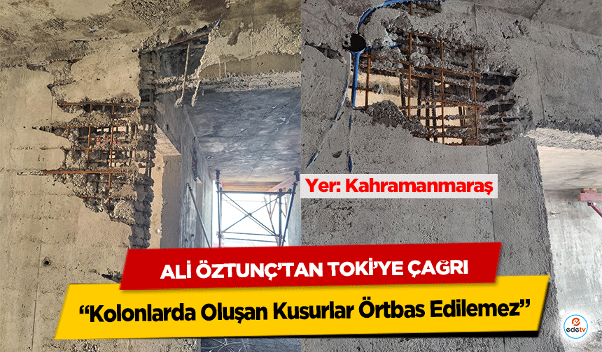 Ali Öztunç’tan TOKİ’ye Çağrı: “Kolonlarda Oluşan Kusurlar Örtbas Edilemez”