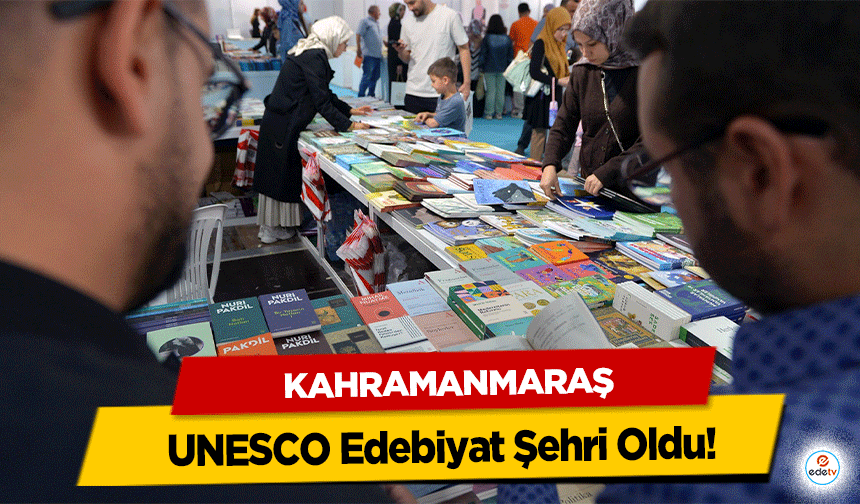 Kahramanmaraş UNESCO Edebiyat Şehri Oldu!