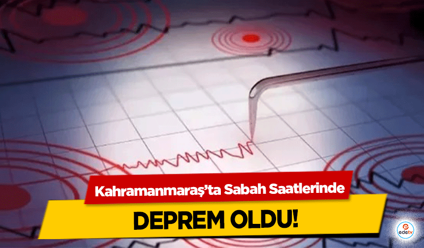 Kahramanmaraş’ta Sabah Saatlerinde 3.2 Büyüklüğünde Deprem