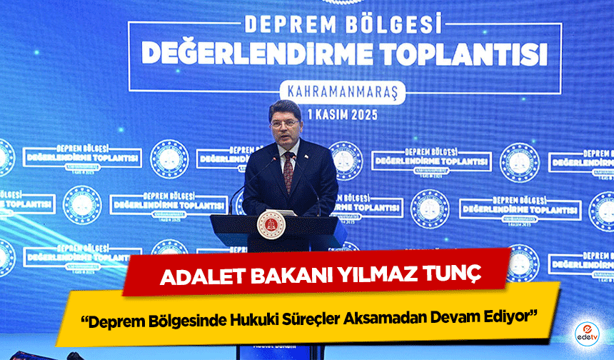 Adalet Bakanı Tunç “Deprem Bölgesinde Hukuki Süreçler Aksamadan Devam Ediyor”