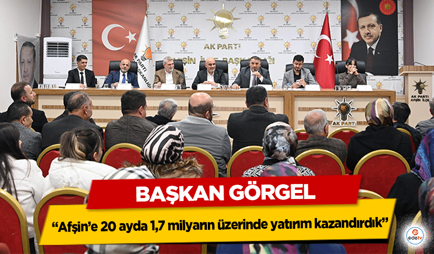 Başkan Görgel; “Afşin’e 20 ayda 1,7 milyarın üzerinde yatırım kazandırdık”