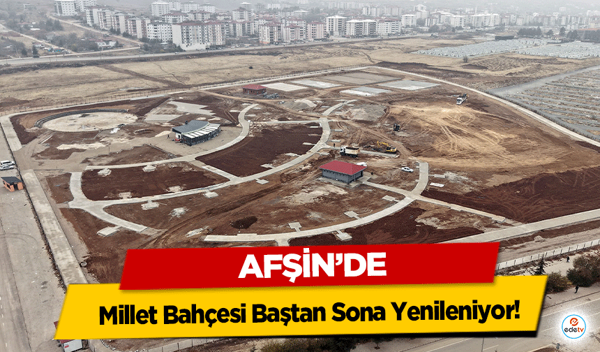 Afşin’de Millet Bahçesi Baştan Sona Yenileniyor!