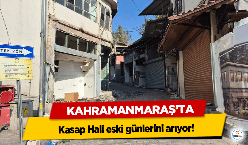 Kahramanmaraş’ta Kasap Hali eski günlerini arıyor!
