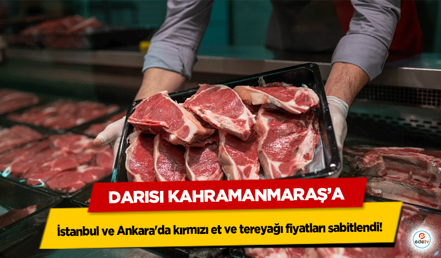 İstanbul ve Ankara'da kırmızı et ve tereyağı fiyatları sabitlendi! Darısı Kahramanmaraş’a