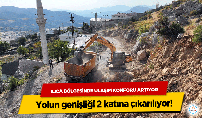 Ilıca Bölgesinde Ulaşım Konforu Artıyor; yolun genişliği 2 katına çıkarılıyor!