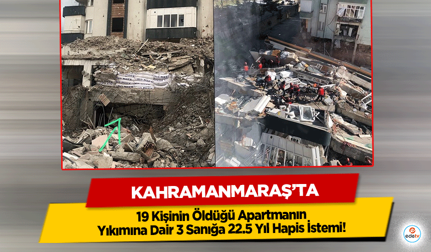 Kahramanmaraş’ta 19 Kişinin Öldüğü Apartmanın Yıkımına Dair 3 Sanığa 22.5 Yıl Hapis İstemi!