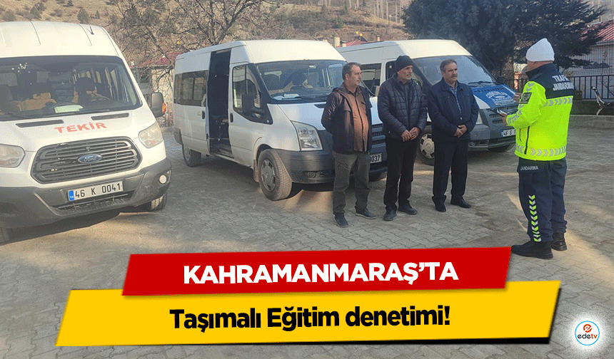 Kahramanmaraş’ta Taşımalı Eğitim denetimi!