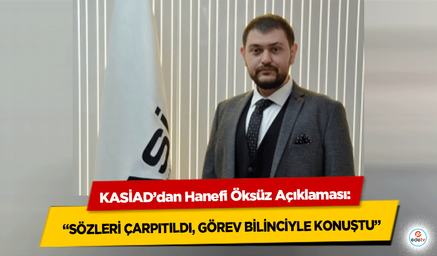 KASİAD’dan Hanefi Öksüz Açıklaması: “Sözleri Çarpıtıldı, Görev Bilinciyle Konuştu”