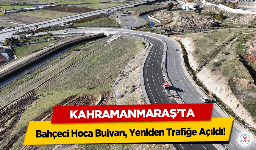Kahramanmaraş’ta Bahçeci Hoca Bulvarı, Yeniden Trafiğe Açıldı!
