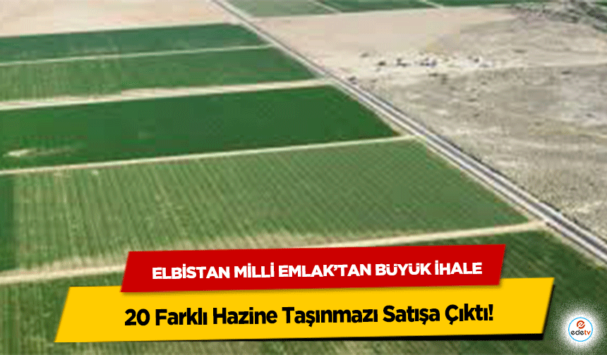 Elbistan Milli Emlak’tan Büyük İhale: 20 Farklı Hazine Taşınmazı Satışa Çıktı!