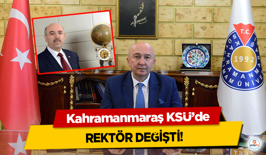 Kahramanmaraş KSÜ’de Rektör Değişti!