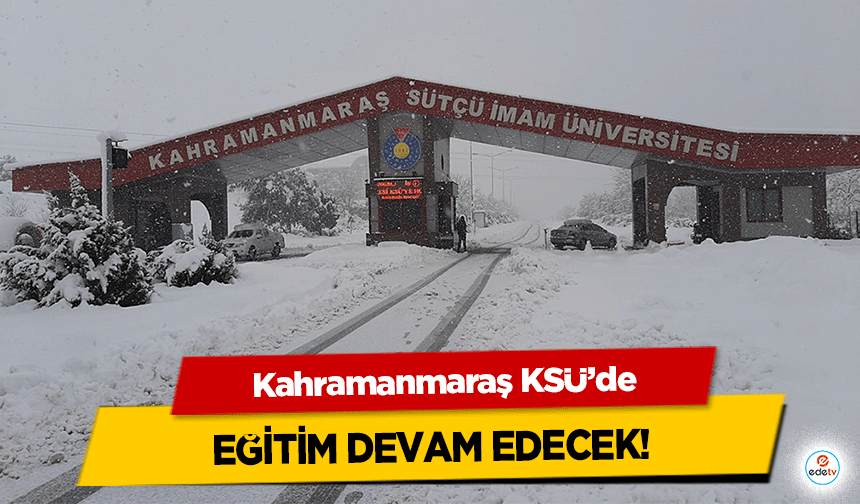 Kahramanmaraş KSÜ’de eğitim devam edecek!