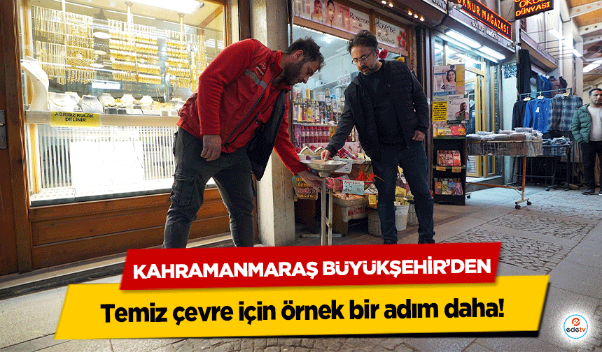 Kahramanmaraş Büyükşehir’den temiz çevre için örnek bir adım daha!