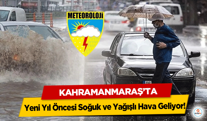 Kahramanmaraş’ta Yeni Yıl Öncesi Soğuk ve Yağışlı Hava Geliyor