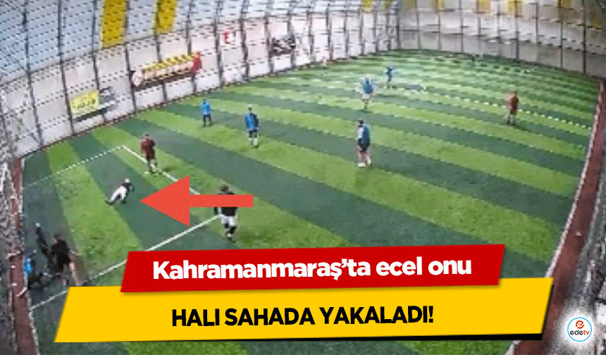 Kahramanmaraş’ta ecel onu halı sahada yakaladı!