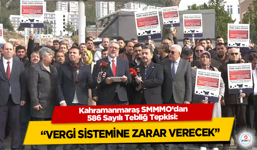 Kahramanmaraş SMMMO’dan 586 Sayılı Tebliğ Tepkisi: “Vergi Sistemine Zarar Verecek”