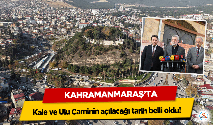 Kahramanmaraş’ta Kale ve Ulu Caminin açılacağı tarih belli oldu!