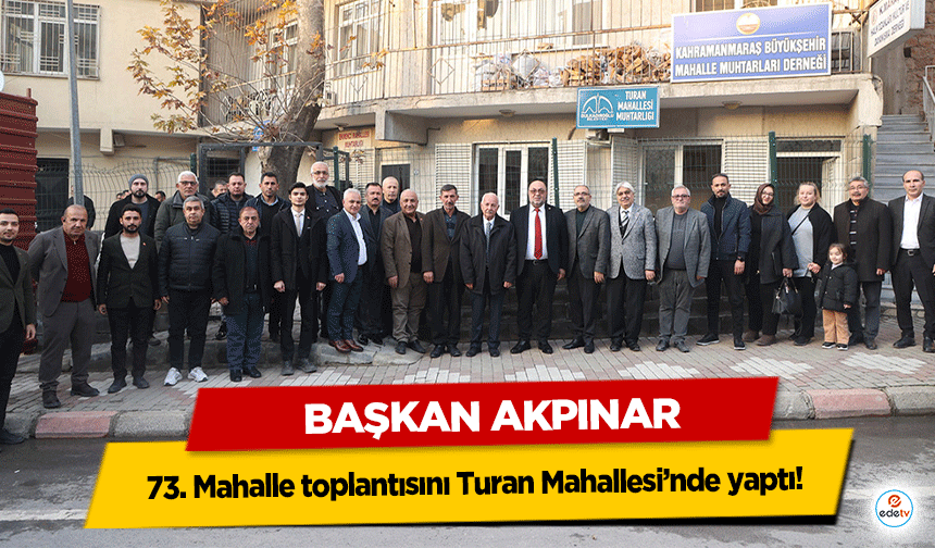 Başkan Akpınar 73. Mahalle toplantısını Turan Mahallesi’nde yaptı!