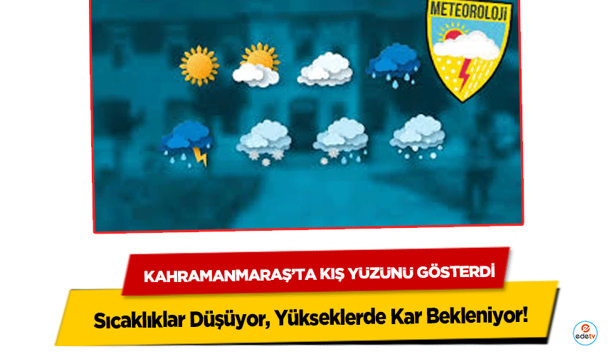 Kahramanmaraş’ta Kış Yüzünü Gösterdi: Sıcaklıklar Düşüyor, Yükseklerde Kar Bekleniyor!