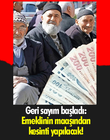 Geri sayım başladı: Emeklinin maaşından kesinti yapılacak!