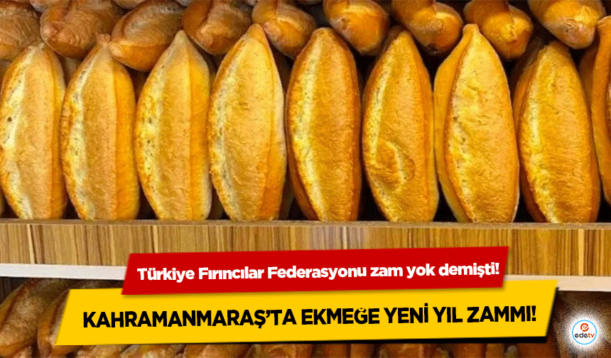 Kahramanmaraş’ta ekmeğe yeni yıl zammı!
