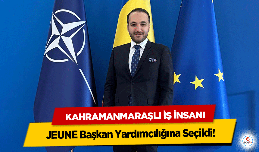 Kahramanmaraşlı İş İnsanı JEUNE Başkan Yardımcılığına Seçildi!