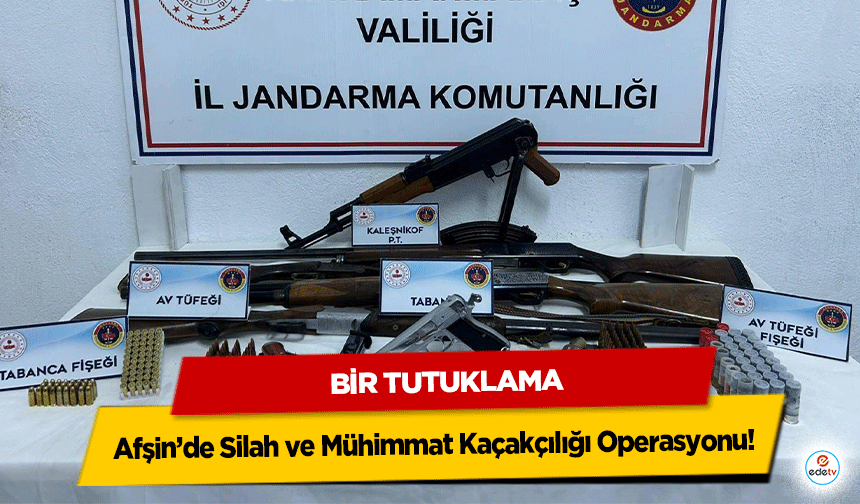 Afşin’de Silah ve Mühimmat Kaçakçılığı Operasyonu! Bir Tutuklama