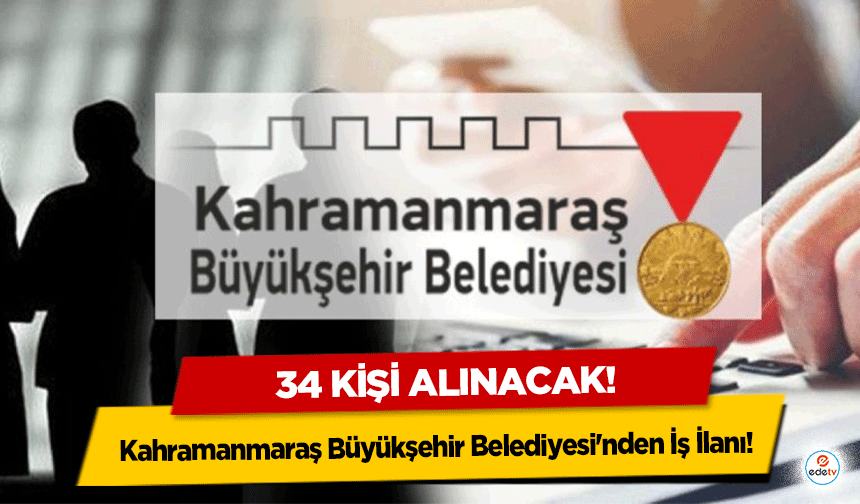 Kahramanmaraş Büyükşehir Belediyesi'nden İş İlanı: 34 Kişi Alınacak!