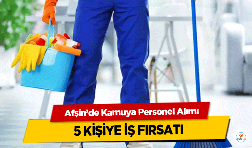 Afşin’de Kamuya Personel Alımı: 5 Kişiye İş Fırsatı