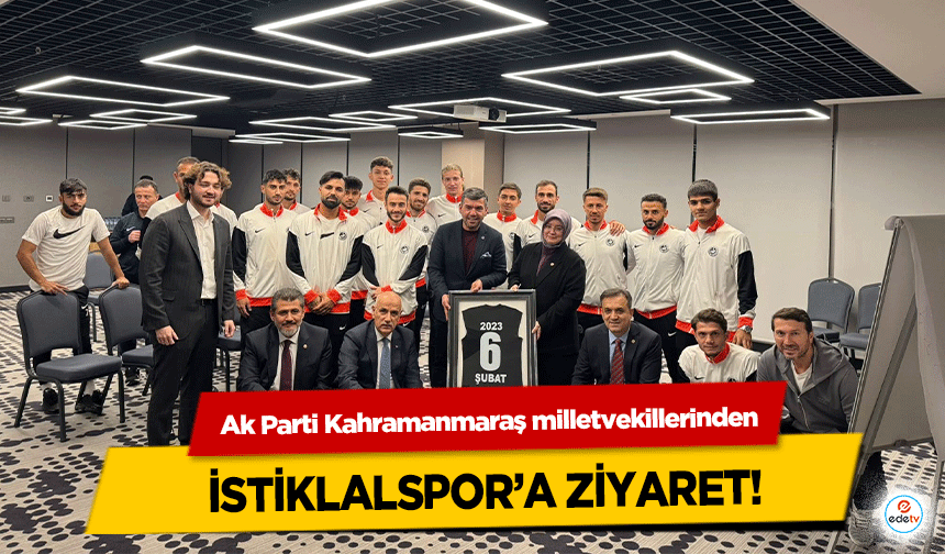 Ak Parti Kahramanmaraş milletvekillerinden İstiklalspor’a Ziyaret!
