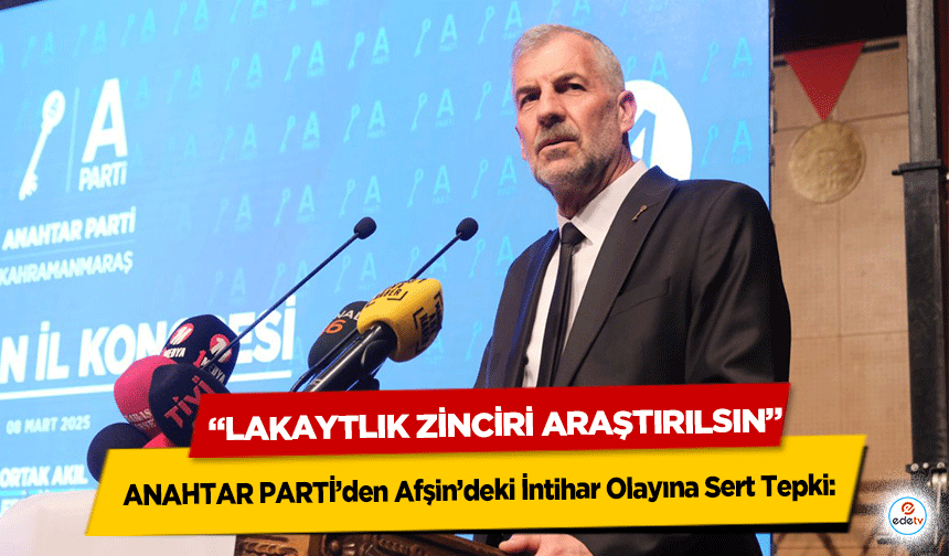 ANAHTAR PARTİ’den Afşin’deki İntihar Olayına Sert Tepki: “Lakaytlık Zinciri Araştırılsın”