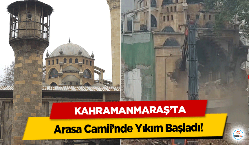 Kahramanmaraş’ta Arasa Camii’nde Yıkım Başladı!