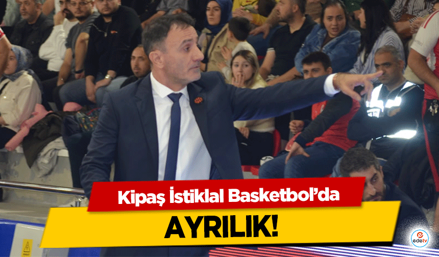 Kipaş İstiklal Basketbol’da Ayrılık: Levent Demirci Dönemi Sona Erdi!