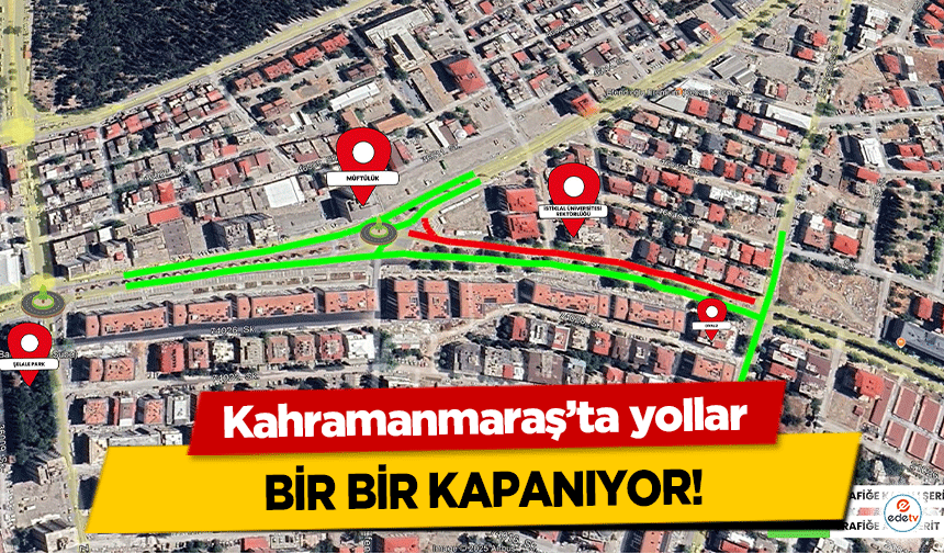 Kahramanmaraş’ta yollar bir bir kapanıyor!