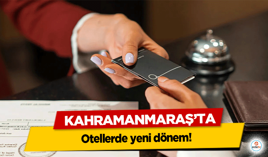 Kahramanmaraş’ta Otellerde yeni dönem!