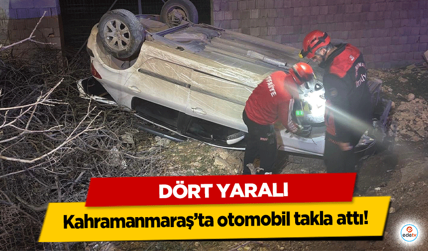 Kahramanmaraş’ta otomobil takla attı! 4 yaralı