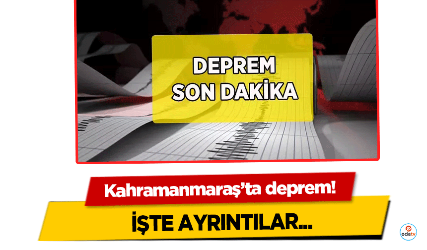 Kahramanmaraş’ta deprem!