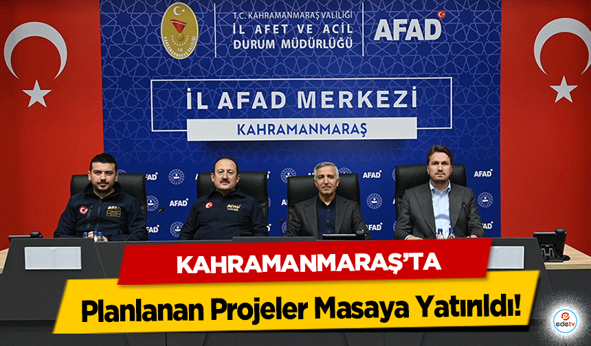 Kahramanmaraş’ta Mevcut Çalışmalar ve Planlanan Projeler Masaya Yatırıldı