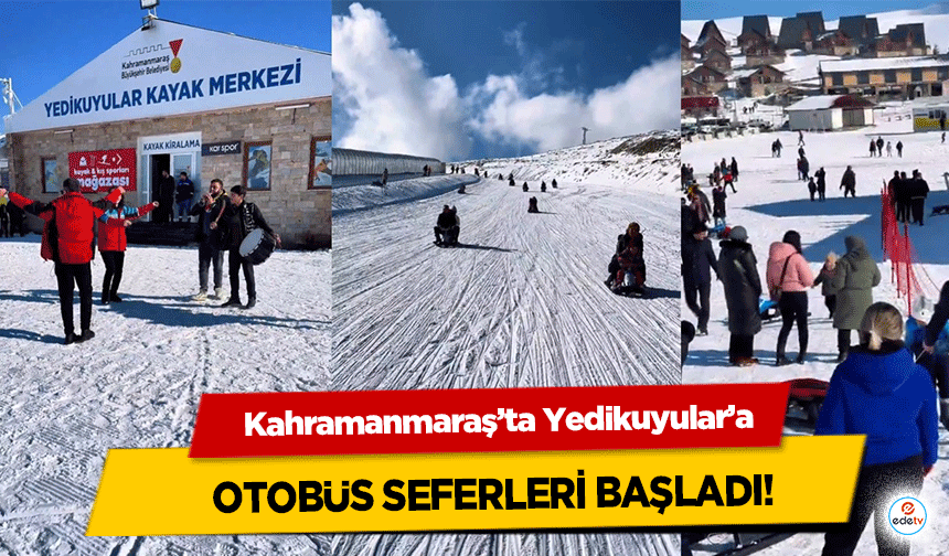 Kahramanmaraş’ta Yedikuyular’a otobüs seferleri başladı!