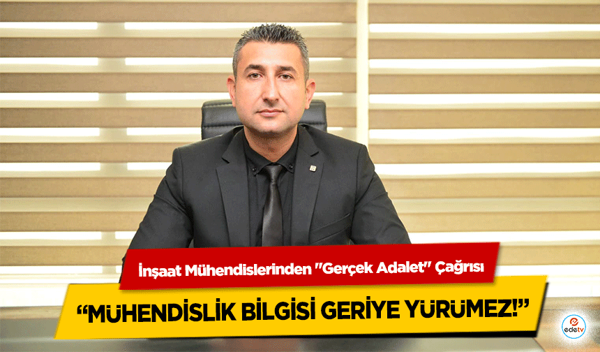 İnşaat Mühendislerinden "Gerçek Adalet" Çağrısı: "Mühendislik Bilgisi Geriye Yürümez!"