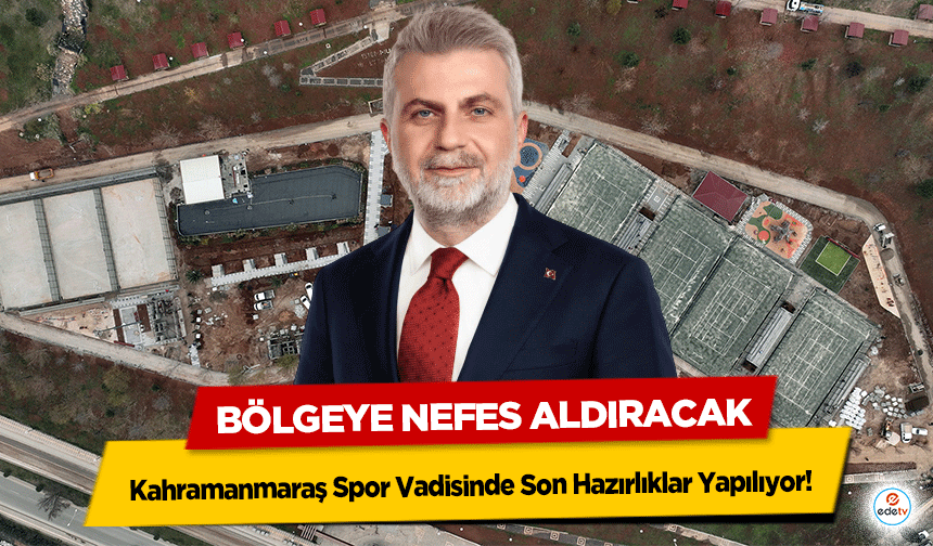 Kahramanmaraş Spor Vadisinde Son Hazırlıklar Yapılıyor