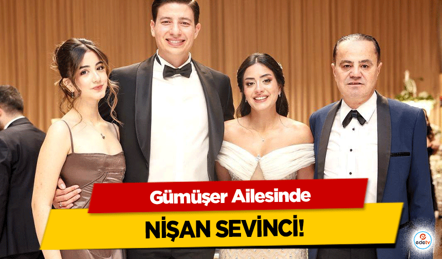 Gümüşer Ailesinde Nişan Sevinci!