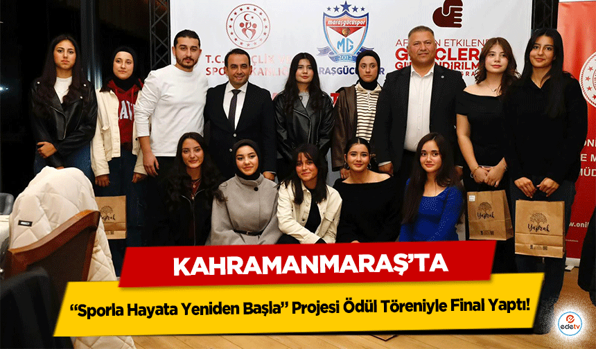 Kahramanmaraş’ta “Sporla Hayata Yeniden Başla” Projesi Ödül Töreniyle Final Yaptı!