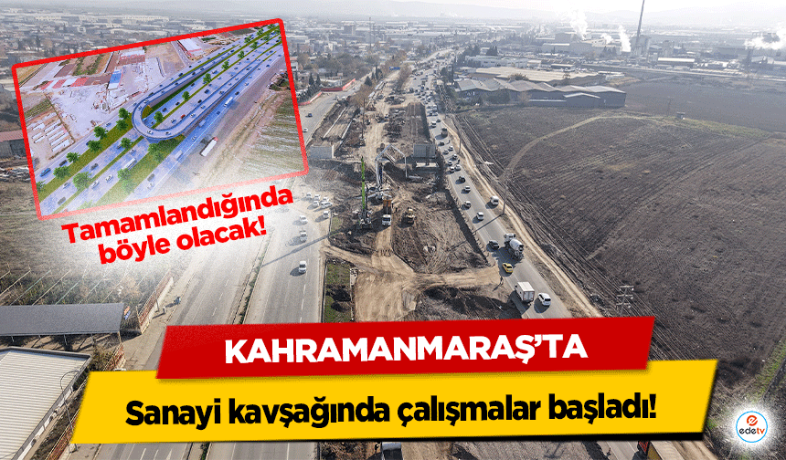 Kahramanmaraş’ta sanayi kavşağında çalışmalar başladı!