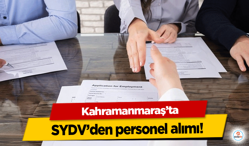 Kahramanmaraş’ta SYDV’den personel alımı!