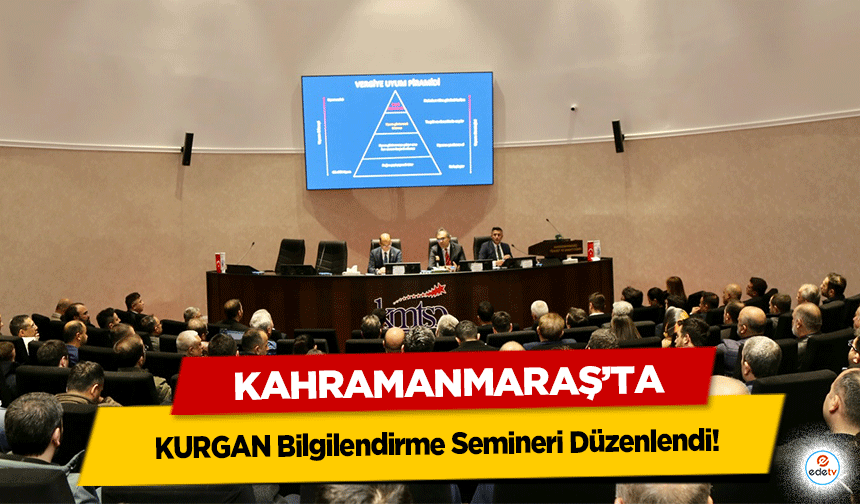 Kahramanmaraş’ta KURGAN Bilgilendirme Semineri Düzenlendi