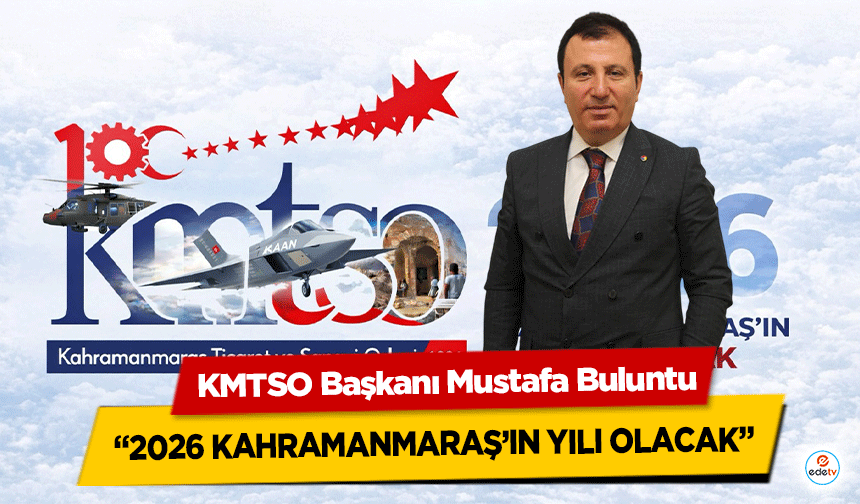 KMTSO Başkanı Mustafa Buluntu: “2026 Kahramanmaraş’ın yılı olacak”