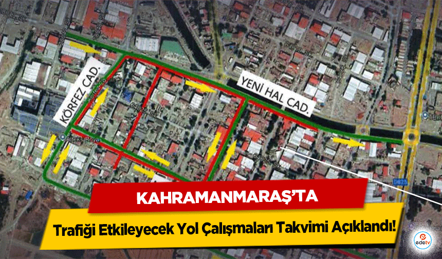 Kahramanmaraş’ta Trafiği Etkileyecek Yol Çalışmaları Takvimi Açıklandı!